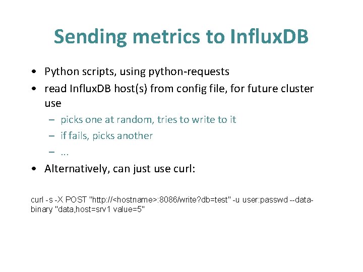 Sending metrics to Influx. DB • Python scripts, using python-requests • read Influx. DB Sending metrics to Influx. DB • Python scripts, using python-requests • read Influx. DB