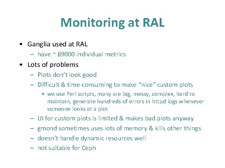 Monitoring at RAL • Ganglia used at RAL – have ~ 89000 individual metrics Monitoring at RAL • Ganglia used at RAL – have ~ 89000 individual metrics