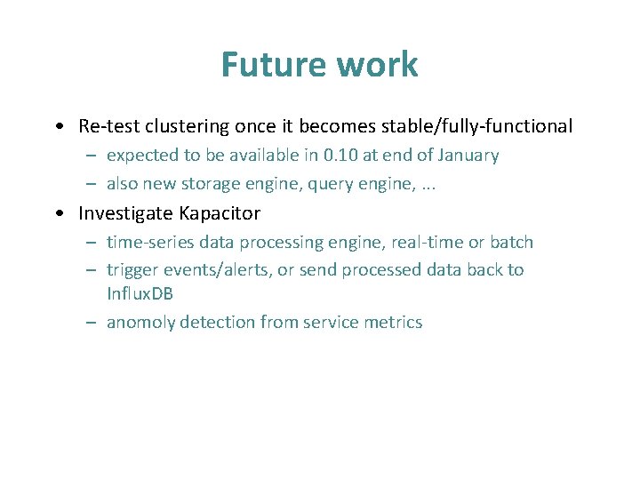 Future work • Re-test clustering once it becomes stable/fully-functional – expected to be available Future work • Re-test clustering once it becomes stable/fully-functional – expected to be available