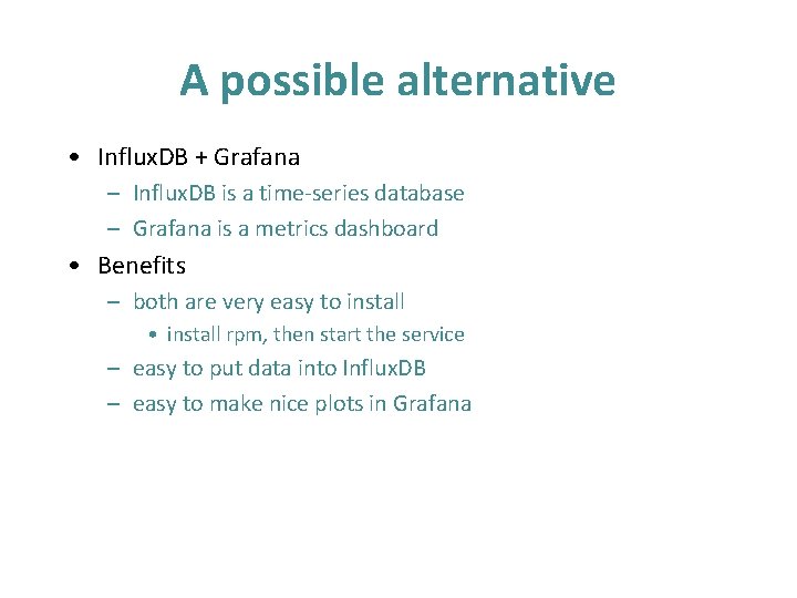 A possible alternative • Influx. DB + Grafana – Influx. DB is a time-series A possible alternative • Influx. DB + Grafana – Influx. DB is a time-series