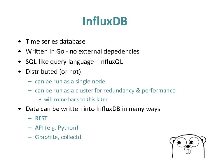 Influx. DB • • Time series database Written in Go - no external depedencies Influx. DB • • Time series database Written in Go - no external depedencies