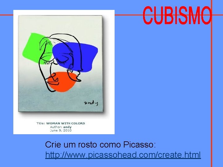 Crie um rosto como Picasso: http: //www. picassohead. com/create. html 