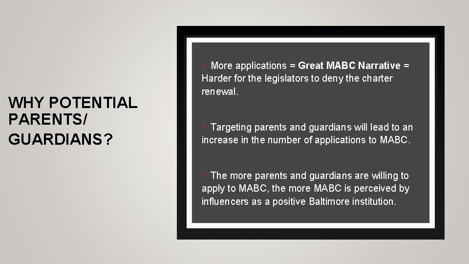 WHY POTENTIAL PARENTS/ GUARDIANS? • More applications = Great MABC Narrative = Harder for