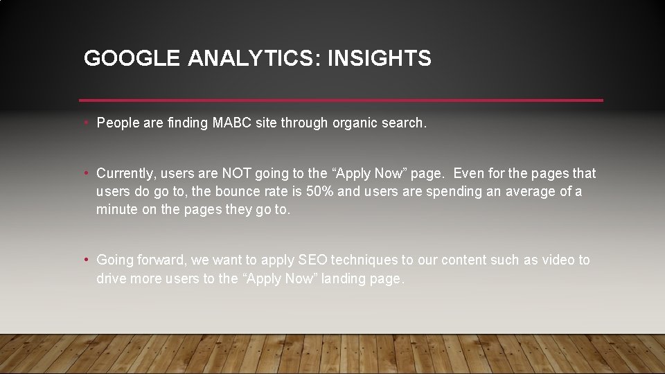 GOOGLE ANALYTICS: INSIGHTS • People are finding MABC site through organic search. • Currently,