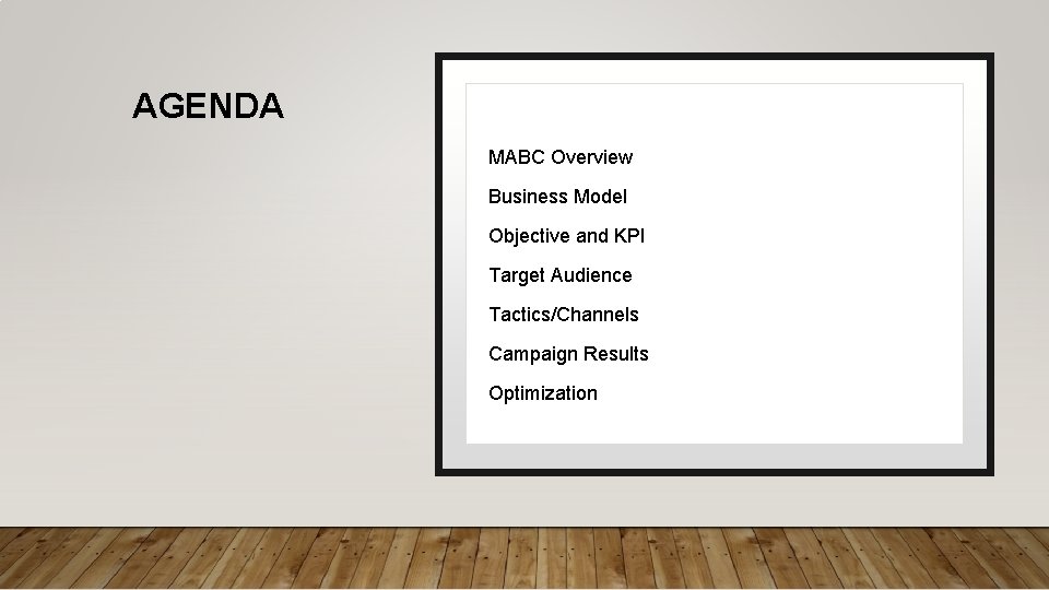 AGENDA MABC Overview Business Model Objective and KPI Target Audience Tactics/Channels Campaign Results Optimization AGENDA MABC Overview Business Model Objective and KPI Target Audience Tactics/Channels Campaign Results Optimization