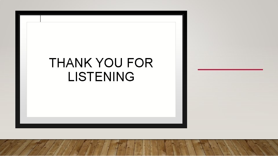 THANK YOU FOR LISTENING THANK YOU FOR LISTENING