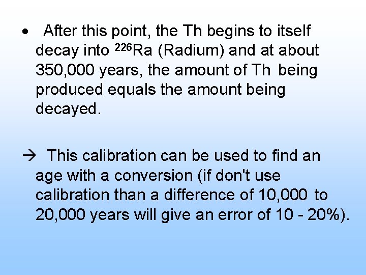 · After this point, the Th begins to itself decay into 226 Ra (Radium)