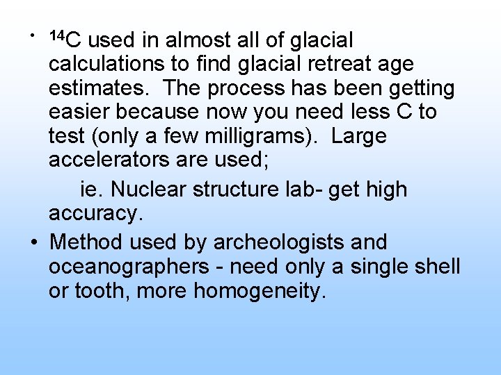  • 14 C used in almost all of glacial calculations to find glacial