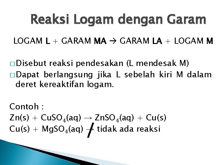 Reaksi Logam dengan Garam LOGAM L + GARAM MA GARAM LA + LOGAM M Reaksi Logam dengan Garam LOGAM L + GARAM MA GARAM LA + LOGAM M