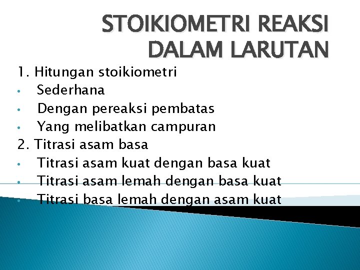 STOIKIOMETRI REAKSI DALAM LARUTAN 1. Hitungan stoikiometri • Sederhana • Dengan pereaksi pembatas • STOIKIOMETRI REAKSI DALAM LARUTAN 1. Hitungan stoikiometri • Sederhana • Dengan pereaksi pembatas •