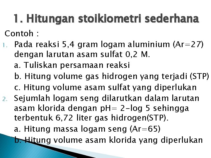 1. Hitungan stoikiometri sederhana Contoh : 1. Pada reaksi 5, 4 gram logam aluminium