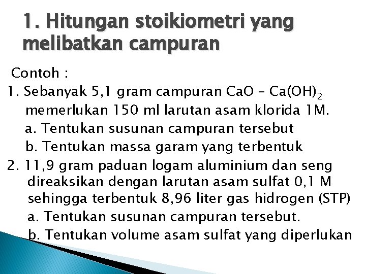 1. Hitungan stoikiometri yang melibatkan campuran Contoh : 1. Sebanyak 5, 1 gram campuran