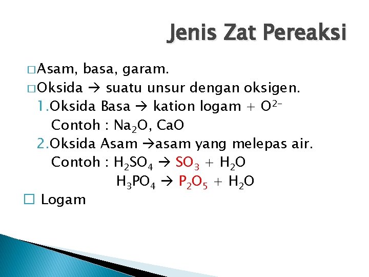 Jenis Zat Pereaksi � Asam, basa, garam. � Oksida suatu unsur dengan oksigen. 1. Jenis Zat Pereaksi � Asam, basa, garam. � Oksida suatu unsur dengan oksigen. 1.