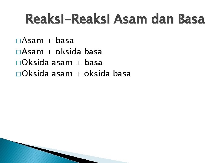 Reaksi-Reaksi Asam dan Basa � Asam + basa � Asam + oksida basa �