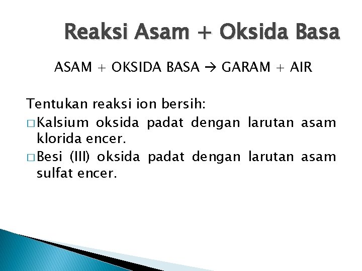 Reaksi Asam + Oksida Basa ASAM + OKSIDA BASA GARAM + AIR Tentukan reaksi Reaksi Asam + Oksida Basa ASAM + OKSIDA BASA GARAM + AIR Tentukan reaksi