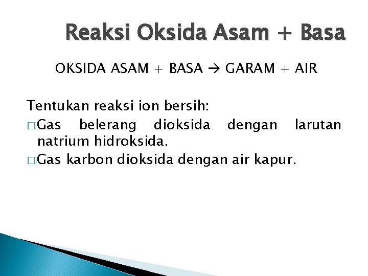 Reaksi Oksida Asam + Basa OKSIDA ASAM + BASA GARAM + AIR Tentukan reaksi