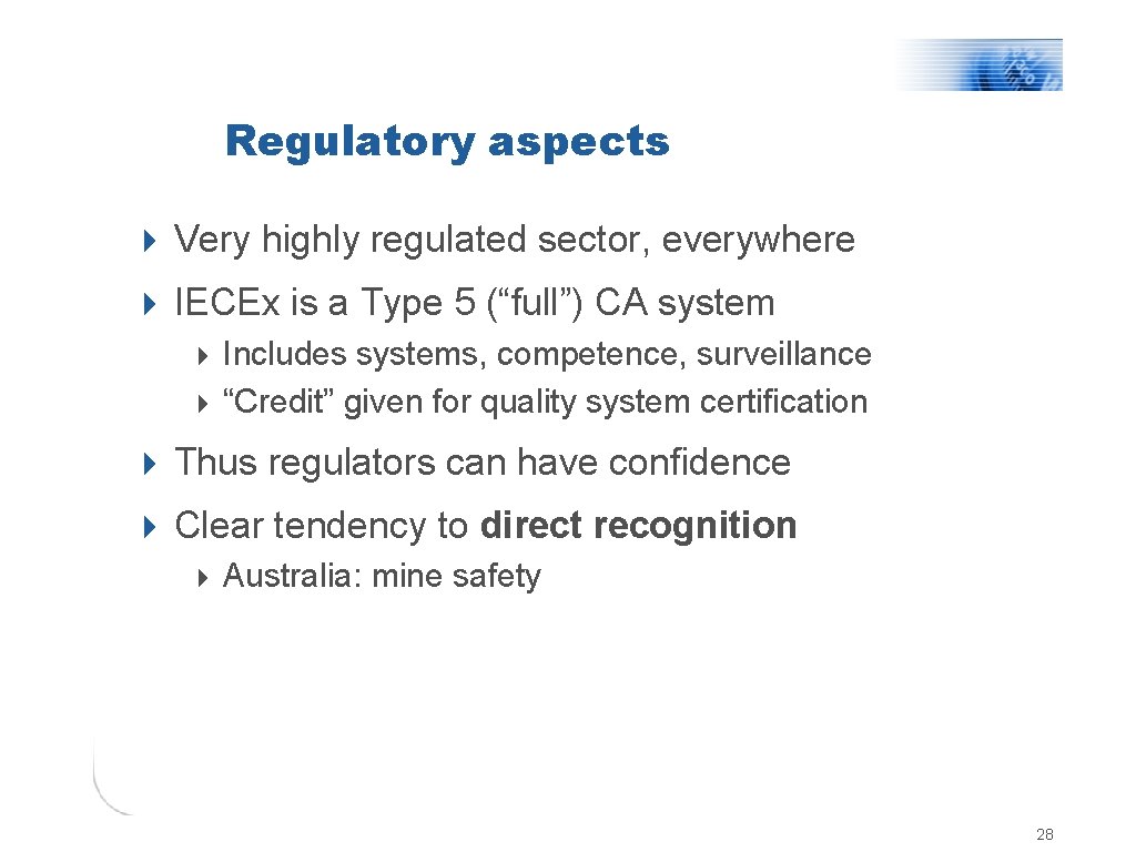 Regulatory aspects 4 Very highly regulated sector, everywhere 4 IECEx is a Type 5