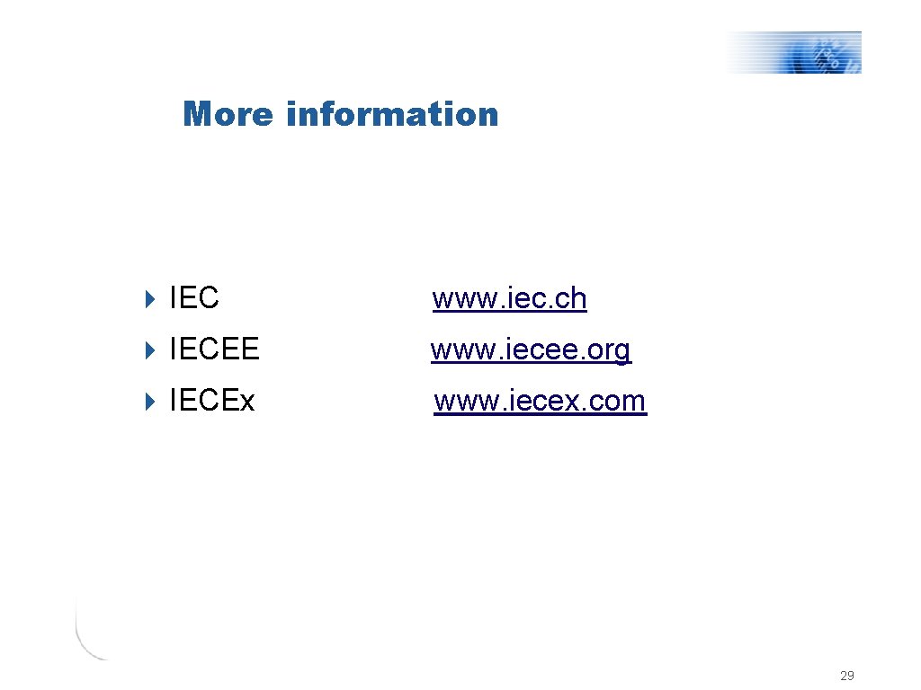 More information 4 IEC www. iec. ch 4 IECEE www. iecee. org 4 IECEx