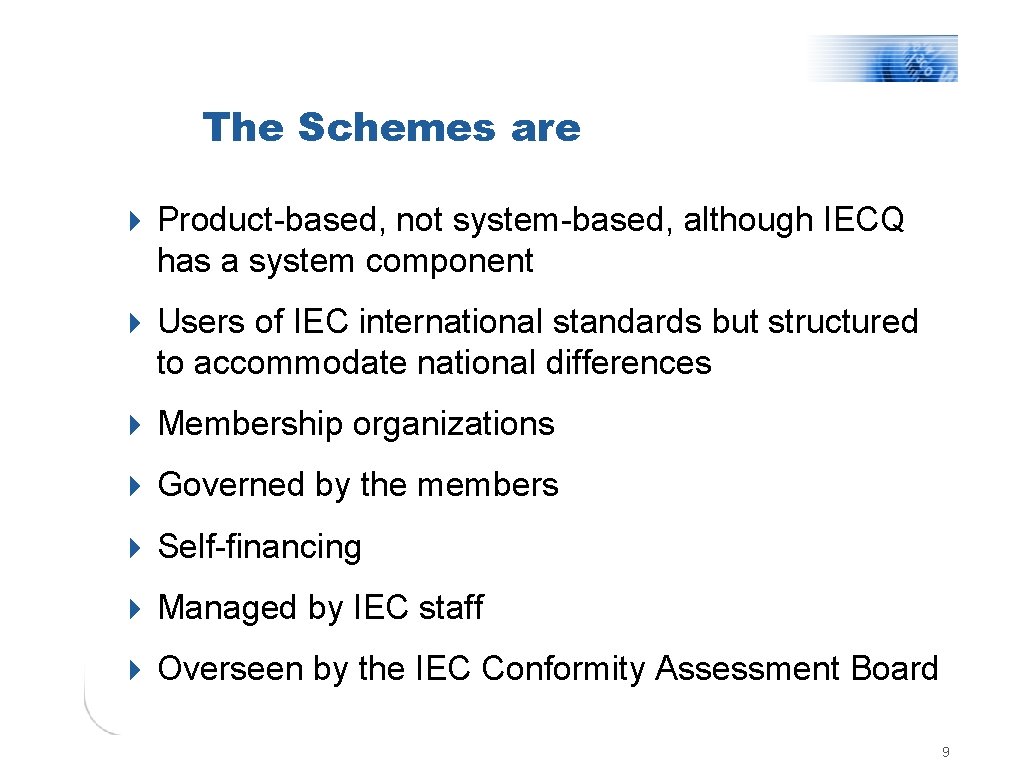 The Schemes are 4 Product-based, not system-based, although IECQ has a system component 4