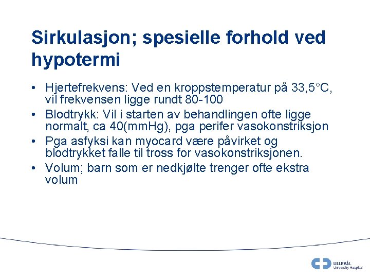 Sirkulasjon; spesielle forhold ved hypotermi • Hjertefrekvens: Ved en kroppstemperatur på 33, 5°C, vil