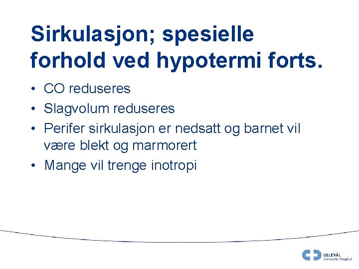 Sirkulasjon; spesielle forhold ved hypotermi forts. • CO reduseres • Slagvolum reduseres • Perifer