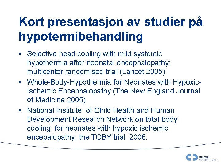 Kort presentasjon av studier på hypotermibehandling • Selective head cooling with mild systemic hypothermia