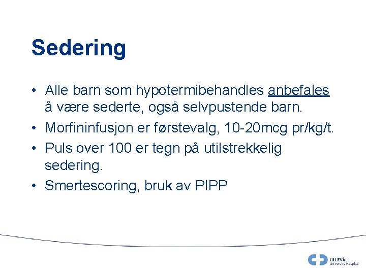 Sedering • Alle barn som hypotermibehandles anbefales å være sederte, også selvpustende barn. •