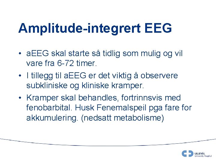 Amplitude-integrert EEG • a. EEG skal starte så tidlig som mulig og vil vare