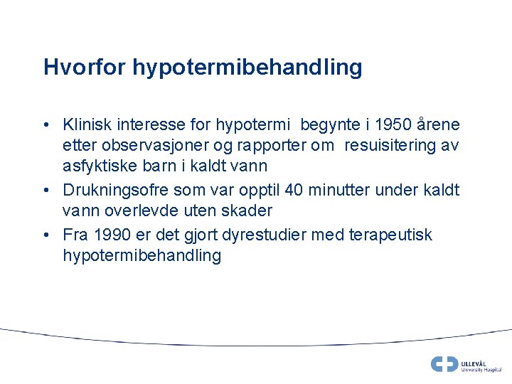 Hvorfor hypotermibehandling • Klinisk interesse for hypotermi begynte i 1950 årene etter observasjoner og