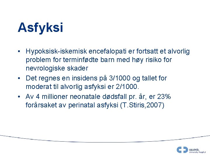 Asfyksi • Hypoksisk-iskemisk encefalopati er fortsatt et alvorlig problem for terminfødte barn med høy