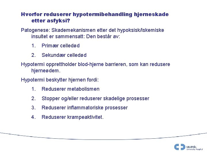 Hvorfor reduserer hypotermibehandling hjerneskade etter asfyksi? Patogenese: Skademekanismen etter det hypoksisk/iskemiske insultet er sammensatt: