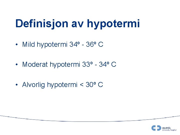 Definisjon av hypotermi • Mild hypotermi 34º - 36º C • Moderat hypotermi 33º