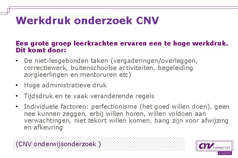 Werkdruk onderzoek CNV Een grote groep leerkrachten ervaren een te hoge werkdruk. Dit komt