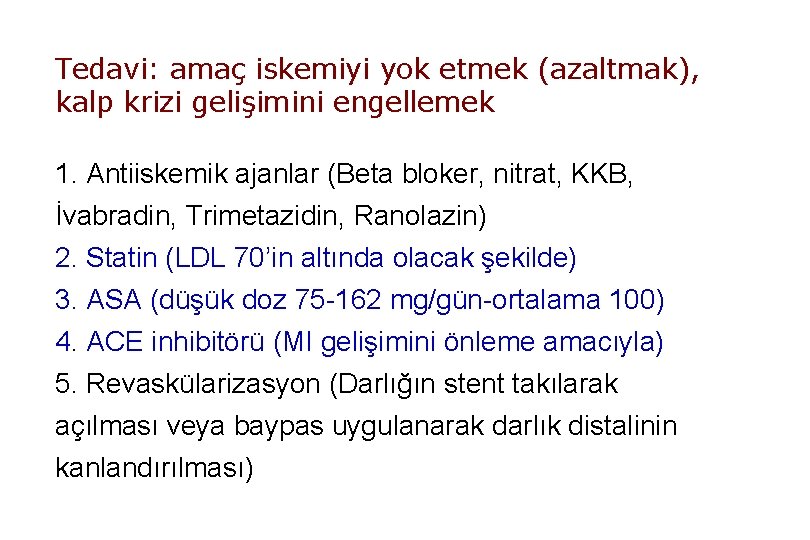 Tedavi: amaç iskemiyi yok etmek (azaltmak), kalp krizi gelişimini engellemek 1. Antiiskemik ajanlar (Beta