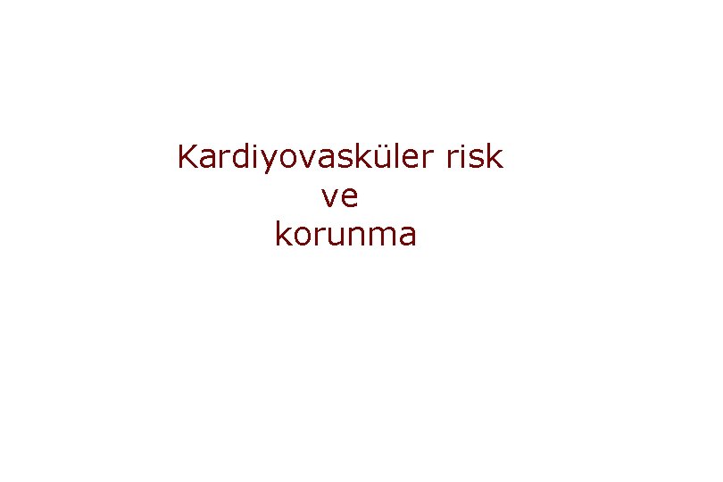 Kardiyovasküler risk ve korunma 