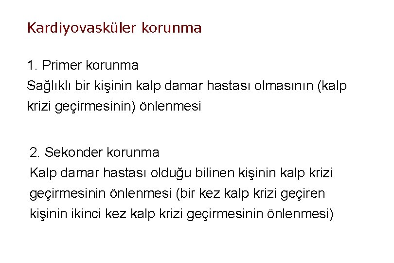 Kardiyovasküler korunma 1. Primer korunma Sağlıklı bir kişinin kalp damar hastası olmasının (kalp krizi