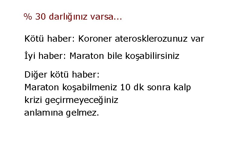 % 30 darlığınız varsa. . . Kötü haber: Koroner aterosklerozunuz var İyi haber: Maraton