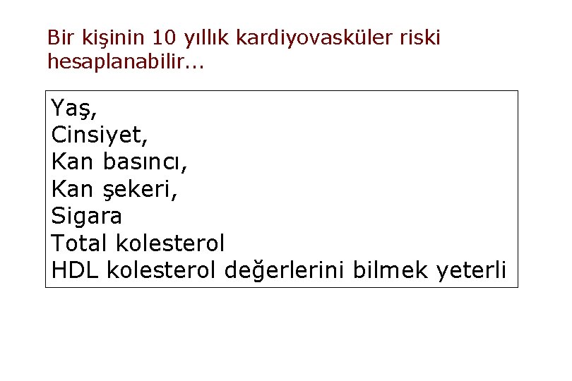 Bir kişinin 10 yıllık kardiyovasküler riski hesaplanabilir. . . Yaş, Cinsiyet, Kan basıncı, Kan