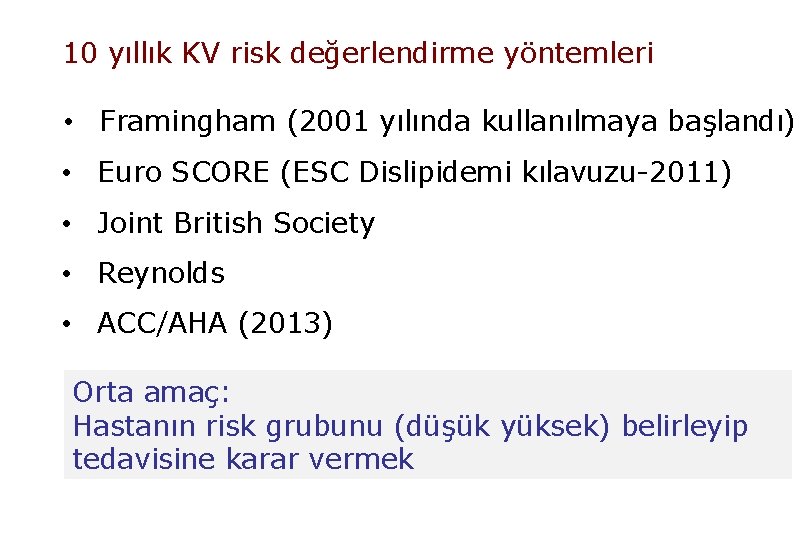 10 yıllık KV risk değerlendirme yöntemleri • Framingham (2001 yılında kullanılmaya başlandı) • Euro