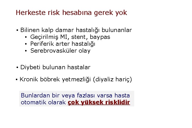 Herkeste risk hesabına gerek yok • Bilinen kalp damar hastalığı bulunanlar • Geçirilmiş MI,