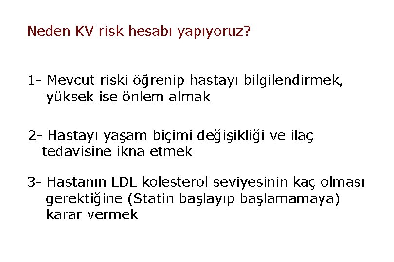 Neden KV risk hesabı yapıyoruz? 1 - Mevcut riski öğrenip hastayı bilgilendirmek, yüksek ise