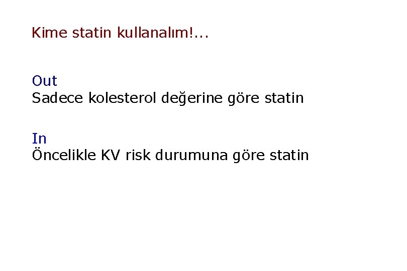 Kime statin kullanalım!. . . Out Sadece kolesterol değerine göre statin In Öncelikle KV