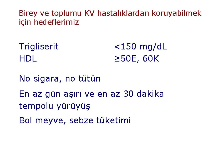 Birey ve toplumu KV hastalıklardan koruyabilmek için hedeflerimiz Trigliserit HDL <150 mg/d. L ≥