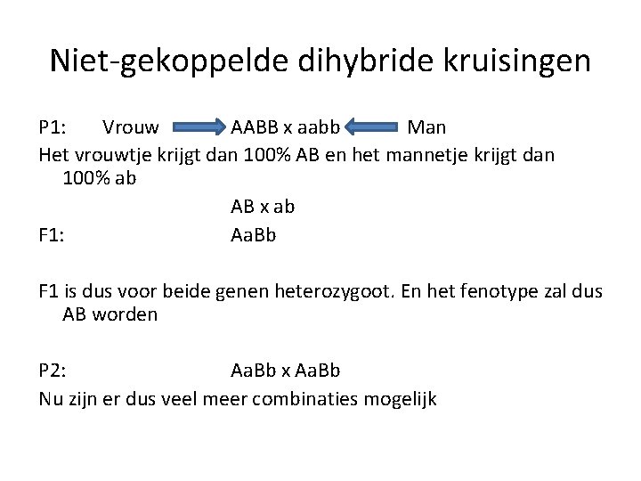 Niet-gekoppelde dihybride kruisingen P 1: Vrouw AABB x aabb Man Het vrouwtje krijgt dan