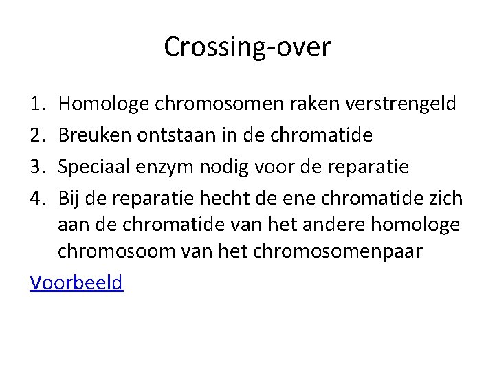 Crossing-over 1. 2. 3. 4. Homologe chromosomen raken verstrengeld Breuken ontstaan in de chromatide