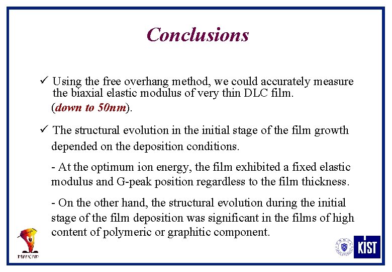Conclusions ü Using the free overhang method, we could accurately measure the biaxial elastic