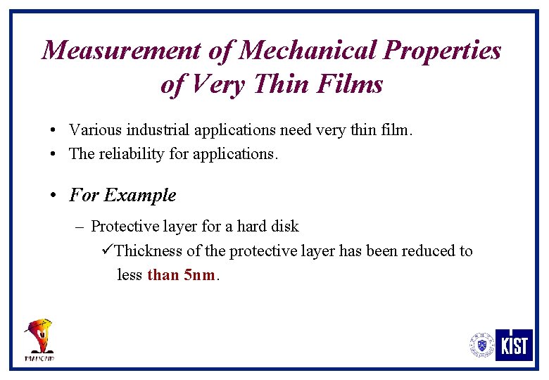 Measurement of Mechanical Properties of Very Thin Films • Various industrial applications need very