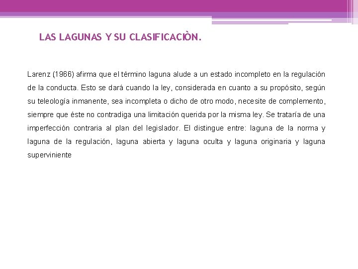 LAS LAGUNAS Y SU CLASIFICACIÒN. Larenz (1966) afirma que el término laguna alude a