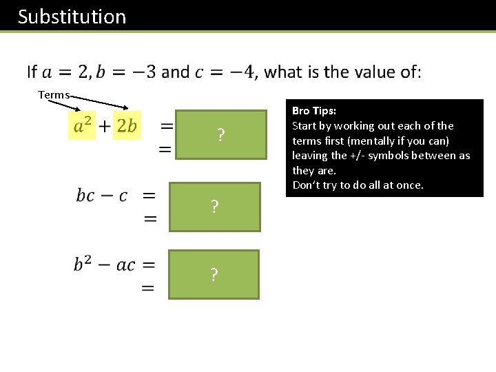 Substitution Terms ? ? ? Bro Tips: Start by working out each of the