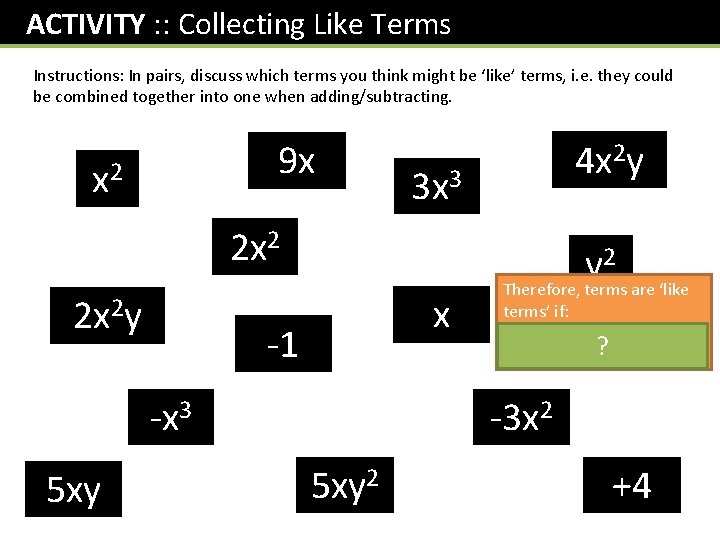 ACTIVITY : : Collecting Like Terms Instructions: In pairs, discuss which terms you think